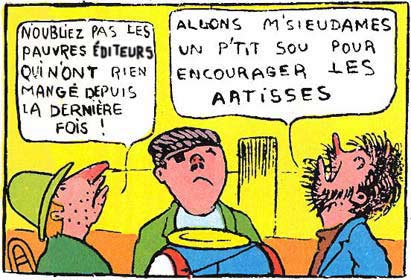 Les trois têtes des Pieds Nickelés, levées vers le ciel. Bulle-Croquignol : N'oubliez pas les pauvres éditeurs qui n'ont rien mangé depuis la dernière fois ! Bulle-Ribouldingue : Allons, M'sieudames, un p'tit sou pour encourager les artisses !